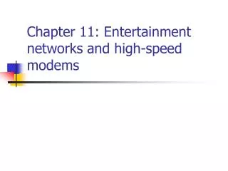 Chapter 11: Entertainment networks and high-speed modems