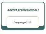 Secret professionnel : - slide 1