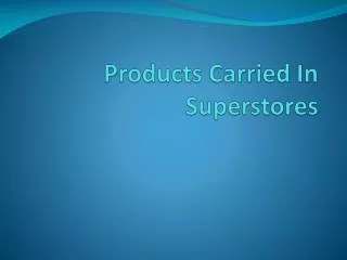 Products Carried In Superstores