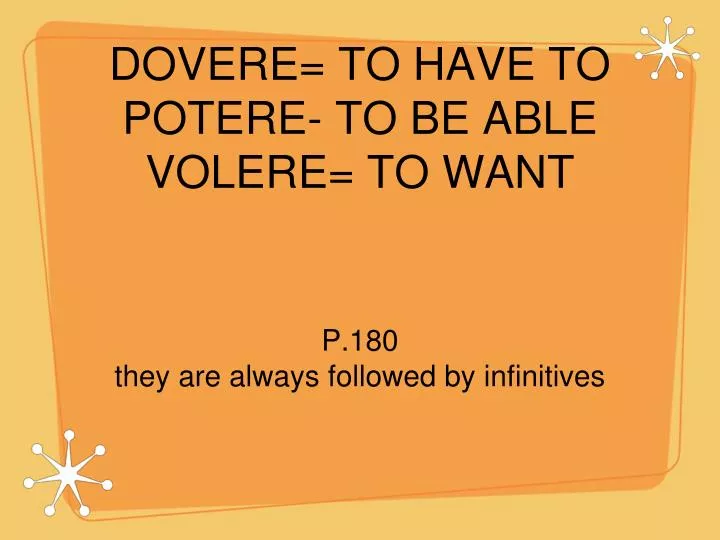dovere to have to potere to be able volere to want