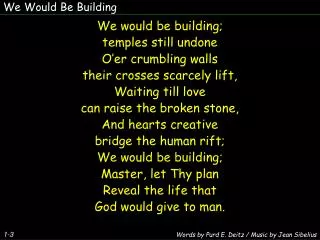 We Would Be Building