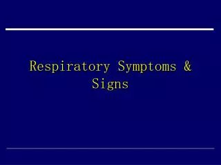 Respiratory Symptoms &amp; Signs