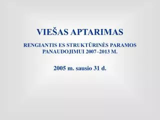 vie as aptarimas rengiantis es strukt rin s paramos panaudojimui 2007 2013 m 2005 m sausio 31 d
