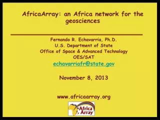 AfricaArray: an Africa network for the geosciences Fernando R. Echavarria, Ph.D.