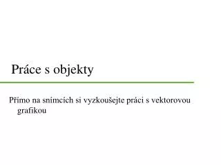 pr ce s objekty