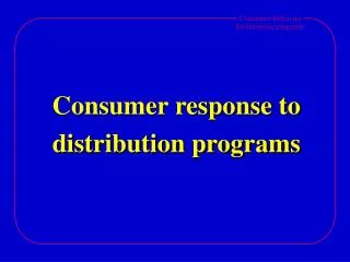 Consumer response to distribution programs