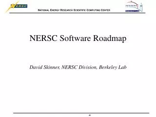 NERSC Software Roadmap David Skinner, NERSC Division, Berkeley Lab