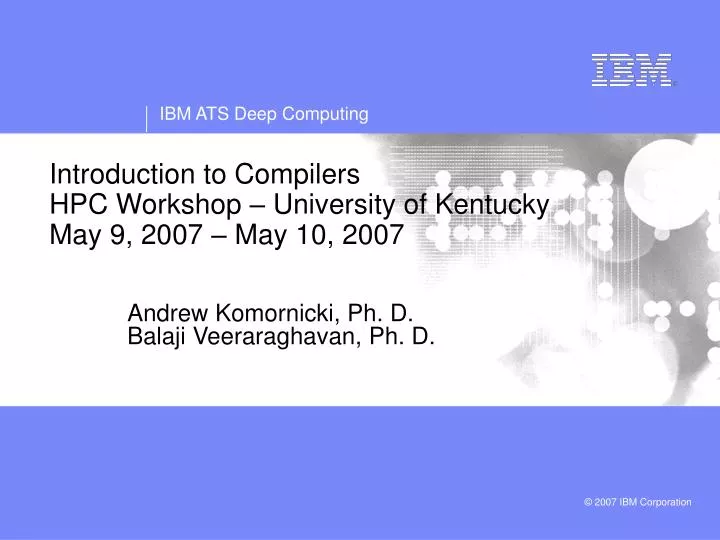 introduction to compilers hpc workshop university of kentucky may 9 2007 may 10 2007