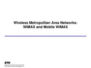 Wireless Metropolitan Area Networks: WiMAX and Mobile WiMAX