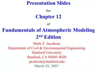Presentation Slides for Chapter 12 of Fundamentals of Atmospheric Modeling 2 nd Edition
