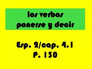 los verbos ponerse y decir Esp. 2/cap. 4.1 P. 130