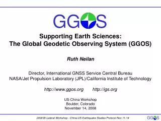 Supporting Earth Sciences: The Global Geodetic Observing System (GGOS) Ruth Neilan