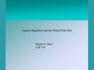 Apriori Algorithm and the World Wide Web 							Roger G. Doss 							CIS 734