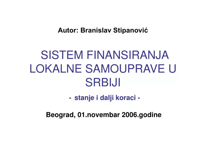 autor branislav stipanovi sistem finansiranja lokalne samouprave u srbiji stanje i dalji koraci