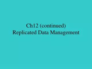 Ch12 (continued) Replicated Data Management