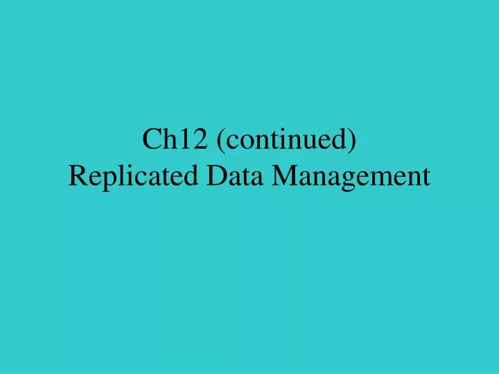 ch12 continued replicated data management