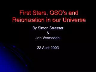 First Stars, QSO’s and Reionization in our Universe