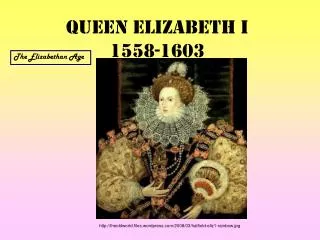 Queen Elizabeth I 1558-1603