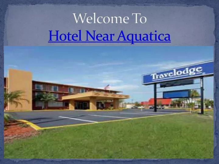 welcome to hotel near aquatica