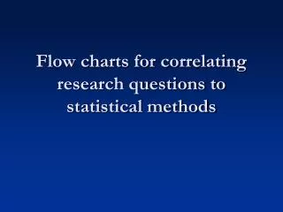 Flow charts for correlating research questions to statistical methods