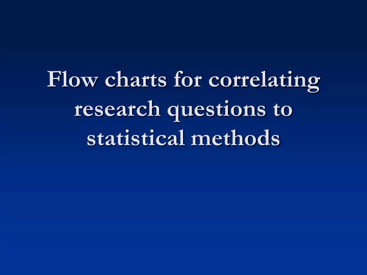 flow charts for correlating research questions to statistical methods