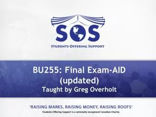 BU255: Final Exam-AID (updated) Taught by Greg Overholt