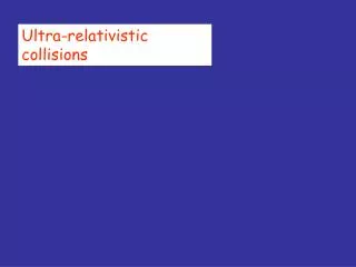 Ultra-relativistic collisions