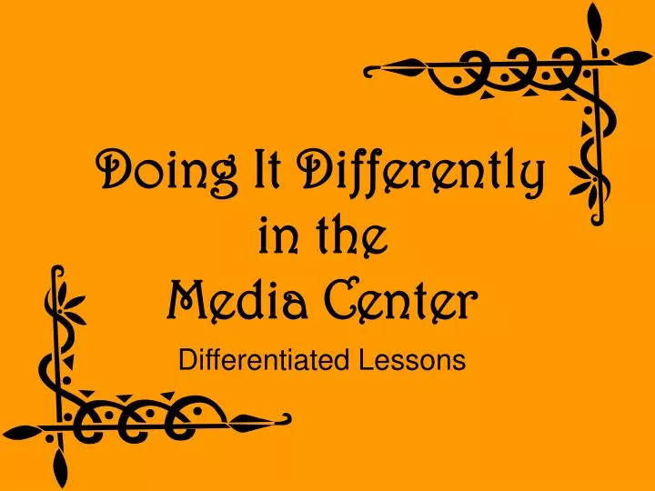 doing it differently in the media center