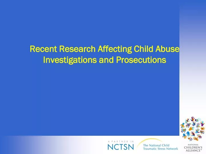 recent research affecting child abuse investigations and prosecutions