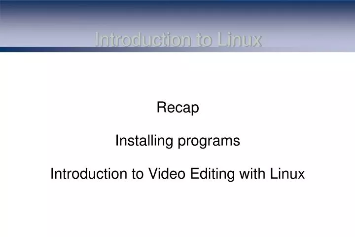 recap installing programs introduction to video editing with linux