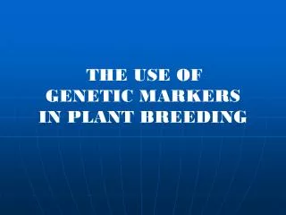 THE USE OF GENETIC MARKERS IN PLANT BREEDING