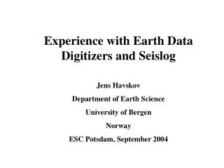 Experience with Earth Data Digitizers and Seislog Jens Havskov Department of Earth Science