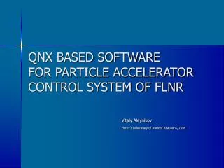 QNX BASED SOFTWARE FOR PARTICLE ACCELERATOR CONTROL SYSTEM OF FLNR