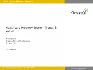 Healthcare Property Sector - Trends &amp; Values Richard Lunn Director, Head of Healthcare,