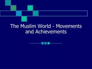 The Muslim World - Movements and Achievements