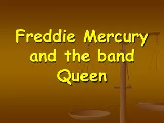 Freddie Mercury and the band Queen