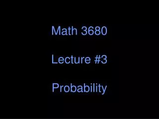 Math 3680 Lecture #3 Probability