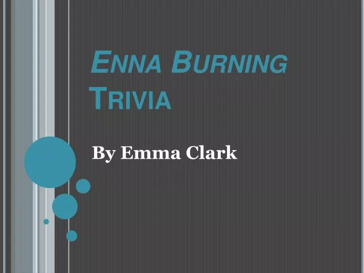 enna burning trivia