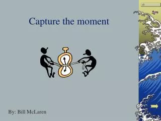 Capture the moment