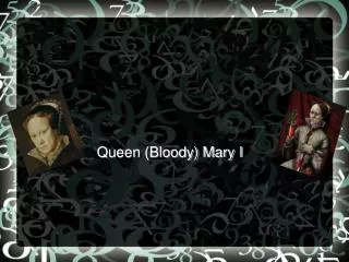 Queen (Bloody) Mary I