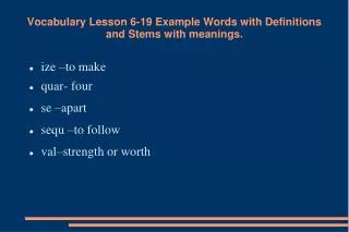 Vocabulary Lesson 6-19 Example Words with Definitions and Stems with meanings.