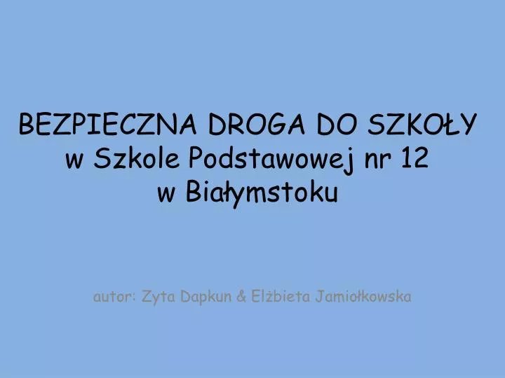 bezpieczna droga do szko y w szkole podstawowej nr 12 w bia ymstoku