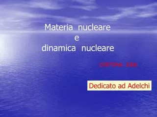 Materia nucleare e dinamica nucleare