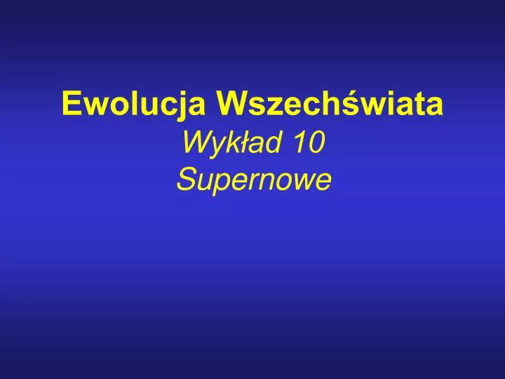ewolucja wszech wiata wyk ad 10 supernowe