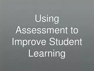 using assessment to improve student learning