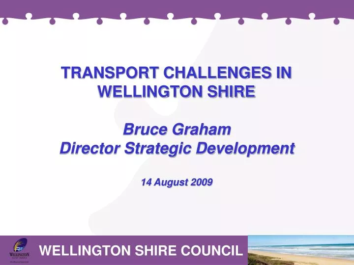 transport challenges in wellington shire bruce graham director strategic development 14 august 2009