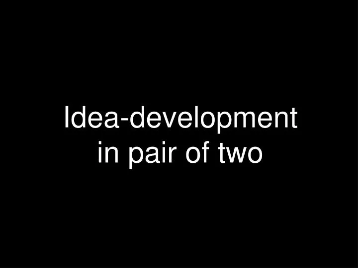 idea development in pair of two