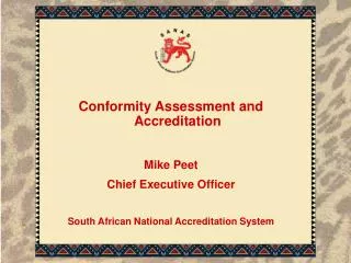 Conformity Assessment and Accreditation Mike Peet Chief Executive Officer