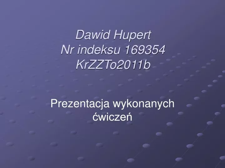 dawid hupert nr indeksu 169354 krzzto2011b