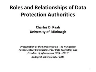Roles and Relationships of Data Protection Authorities Charles D. Raab University of Edinburgh